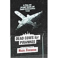 Dead Cows for Piranhas: A Perilous Journey Inside the Drug Trade Dead Cows for Piranhas: A Perilous Journey Inside the Drug Trade Kindle Paperback