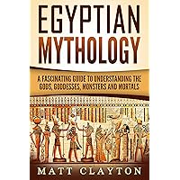 Egyptian Mythology: A Fascinating Guide to Understanding the Gods, Goddesses, Monsters, and Mortals (Greek Mythology - Norse Mythology - Egyptian Mythology Book 3) Egyptian Mythology: A Fascinating Guide to Understanding the Gods, Goddesses, Monsters, and Mortals (Greek Mythology - Norse Mythology - Egyptian Mythology Book 3) Kindle Audible Audiobook Paperback Hardcover