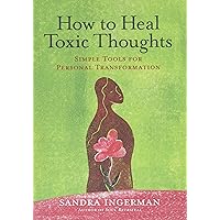 How to Heal Toxic Thoughts: Simple Tools for Personal Transformation How to Heal Toxic Thoughts: Simple Tools for Personal Transformation Paperback Audible Audiobook Kindle Hardcover Audio CD