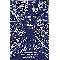 The Electricity of Every Living Thing: A Woman’s Walk in the Wild to Find Her Way Home The Electricity of Every Living Thing: A Woman’s Walk in the Wild to Find Her Way Home Paperback Hardcover