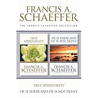The Francis Schaeffer Collection: True Spirituality / He Is There and He Is Not Silent