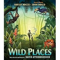 Wild Places: The Life of Naturalist David Attenborough Wild Places: The Life of Naturalist David Attenborough Hardcover Kindle
