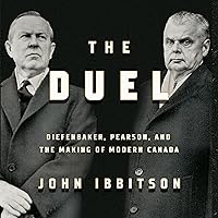 The Duel: Diefenbaker, Pearson and the Making of Modern Canada The Duel: Diefenbaker, Pearson and the Making of Modern Canada Audible Audiobook Kindle Hardcover