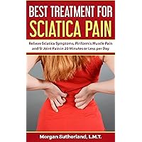 Best Treatment for Sciatica Pain: Relieve Sciatica Symptoms, Piriformis Muscle Pain and SI Joint Pain in 20 Minutes or Less per Day Best Treatment for Sciatica Pain: Relieve Sciatica Symptoms, Piriformis Muscle Pain and SI Joint Pain in 20 Minutes or Less per Day Kindle Audible Audiobook Paperback