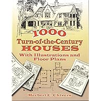 1000 Turn-of-the-Century Houses: With Illustrations and Floor Plans (Dover Architecture) 1000 Turn-of-the-Century Houses: With Illustrations and Floor Plans (Dover Architecture) Paperback Kindle