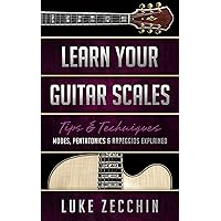 Learn Your Guitar Scales: Modes, Pentatonics & Arpeggios Explained (Book + Online Bonus) Learn Your Guitar Scales: Modes, Pentatonics & Arpeggios Explained (Book + Online Bonus) Kindle Paperback