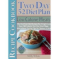 Two-Day 5:2 Diet Plan Low Calorie Meals Recipe Cookbook Best Fast Diet Recipes For Weight Loss Easy 500 Calorie Diet Day Meal Plans Intermittent Fasting ... & Under (The Best 5:2 Fast Diet Recipes 5) Two-Day 5:2 Diet Plan Low Calorie Meals Recipe Cookbook Best Fast Diet Recipes For Weight Loss Easy 500 Calorie Diet Day Meal Plans Intermittent Fasting ... & Under (The Best 5:2 Fast Diet Recipes 5) Kindle Paperback