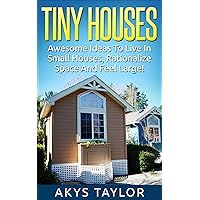 Tiny Houses: Awesome Ideas To Live In Small Houses Yet Feeling Large (Tiny House Living, Woodworking Projects) (Tiny House Living, Woodworking Projects, ... House Floor Plans, Microshelters Book 1) Tiny Houses: Awesome Ideas To Live In Small Houses Yet Feeling Large (Tiny House Living, Woodworking Projects) (Tiny House Living, Woodworking Projects, ... House Floor Plans, Microshelters Book 1) Kindle