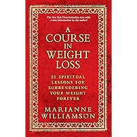 A Course In Weight Loss: 21 Spiritual Lessons for Surrendering Your Weight Forever A Course In Weight Loss: 21 Spiritual Lessons for Surrendering Your Weight Forever Kindle Audible Audiobook Paperback Hardcover Audio CD