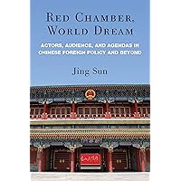 Red Chamber, World Dream: Actors, Audience, and Agendas in Chinese Foreign Policy and Beyond Red Chamber, World Dream: Actors, Audience, and Agendas in Chinese Foreign Policy and Beyond Kindle Hardcover Paperback