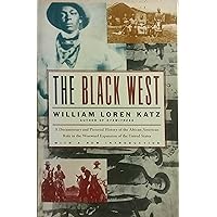 The Black West: A Documentary and Pictorial History of the African American Role in the Westward Expansion of the United States The Black West: A Documentary and Pictorial History of the African American Role in the Westward Expansion of the United States Paperback Hardcover