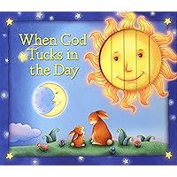 When God Tucks in the Day When God Tucks in the Day Hardcover
