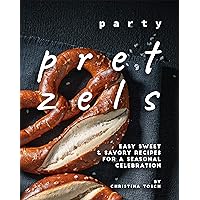 Party Pretzels: Easy Sweet & Savory Recipes for a Seasonal Celebration Party Pretzels: Easy Sweet & Savory Recipes for a Seasonal Celebration Kindle Paperback