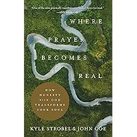 Where Prayer Becomes Real: How Honesty with God Transforms Your Soul Where Prayer Becomes Real: How Honesty with God Transforms Your Soul Paperback Kindle Audible Audiobook Hardcover Audio CD