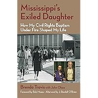 Mississippi's Exiled Daughter: How My Civil Rights Baptism Under Fire Shaped My Life Mississippi's Exiled Daughter: How My Civil Rights Baptism Under Fire Shaped My Life Paperback