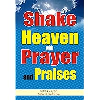 Shake Heaven with Prayer and Praises: How to Praise God With Words (Praising God Through Prayer And Worship) Shake Heaven with Prayer and Praises: How to Praise God With Words (Praising God Through Prayer And Worship) Kindle Paperback