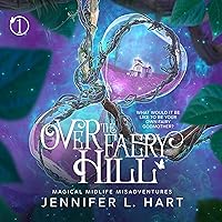 Over the Faery Hill: Magical Midlife Misadventures, Book 1 Over the Faery Hill: Magical Midlife Misadventures, Book 1 Audible Audiobook Kindle Hardcover Paperback