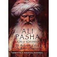 Ali Pasha, Lion of Ioannina: The Remarkable Life of the Balkan Napoleon Ali Pasha, Lion of Ioannina: The Remarkable Life of the Balkan Napoleon Hardcover Kindle