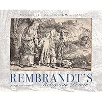 Rembrandt's Religious Prints: The Feddersen Collection at the Snite Museum of Art Rembrandt's Religious Prints: The Feddersen Collection at the Snite Museum of Art Hardcover Kindle