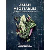 Asian Vegetables: Gardening. Cooking. Storytelling. Asian Vegetables: Gardening. Cooking. Storytelling. Hardcover Kindle