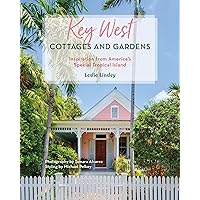 Key West Cottages and Gardens: Inspiration from America's Special Tropical Island Key West Cottages and Gardens: Inspiration from America's Special Tropical Island Hardcover Kindle