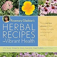Rosemary Gladstar's Herbal Recipes for Vibrant Health: 175 Teas, Tonics, Oils, Salves, Tinctures, and Other Natural Remedies for the Entire Family Rosemary Gladstar's Herbal Recipes for Vibrant Health: 175 Teas, Tonics, Oils, Salves, Tinctures, and Other Natural Remedies for the Entire Family Kindle Paperback