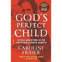 God's Perfect Child (Twentieth Anniversary Edition): Living and Dying in the Christian Science Church God's Perfect Child (Twentieth Anniversary Edition): Living and Dying in the Christian Science Church Kindle Paperback Hardcover