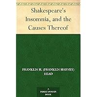 Shakespeare's Insomnia, and the Causes Thereof Shakespeare's Insomnia, and the Causes Thereof Kindle Paperback Hardcover MP3 CD Library Binding
