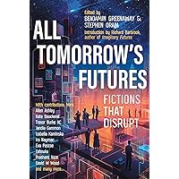 All Tomorrow's Futures: Fictions That Disrupt All Tomorrow's Futures: Fictions That Disrupt Kindle Paperback Hardcover