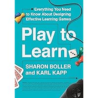 Play to Learn: Everything You Need to Know About Designing Effective Learning Games
