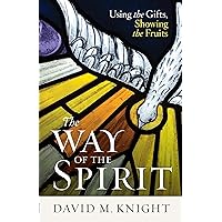 The Way of the Spirit: Using the Gifts, Showing the Fruits The Way of the Spirit: Using the Gifts, Showing the Fruits Paperback Kindle