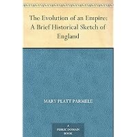 The Evolution of an Empire: A Brief Historical Sketch of England The Evolution of an Empire: A Brief Historical Sketch of England Kindle Hardcover Paperback
