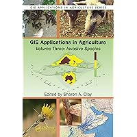 GIS Applications in Agriculture, Volume Three: Invasive Species GIS Applications in Agriculture, Volume Three: Invasive Species Kindle Hardcover Paperback