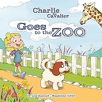 Charlie the Cavalier Goes to the Zoo: Charlie the Cavalier (Charlie the Cavalier Books Book 4)