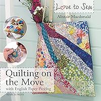 Love to Sew: Quilting On The Move: with English Paper Piecing Love to Sew: Quilting On The Move: with English Paper Piecing Kindle Paperback