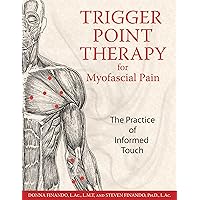 Trigger Point Therapy for Myofascial Pain: The Practice of Informed Touch Trigger Point Therapy for Myofascial Pain: The Practice of Informed Touch Paperback Kindle