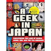 A Geek in Japan: Discovering the Land of Manga, Anime, Zen, and the Tea Ceremony (Revised and Expanded with New Topics) A Geek in Japan: Discovering the Land of Manga, Anime, Zen, and the Tea Ceremony (Revised and Expanded with New Topics) Paperback Kindle