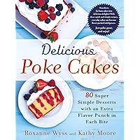 Delicious Poke Cakes: 80 Super Simple Desserts with an Extra Flavor Punch in Each Bite Delicious Poke Cakes: 80 Super Simple Desserts with an Extra Flavor Punch in Each Bite Paperback Kindle