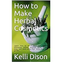 How to Make Herbal Cosmetics: :Learn how to make your own creams, shampoos, lotions, perfume, facial steams, soap, and more using fresh herbs from your garden. How to Make Herbal Cosmetics: :Learn how to make your own creams, shampoos, lotions, perfume, facial steams, soap, and more using fresh herbs from your garden. Kindle