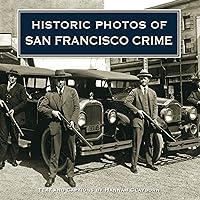 Historic Photos of San Francisco Crime Historic Photos of San Francisco Crime Kindle Hardcover