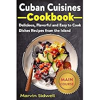 Cuban Cuisines Cookbook: Delicious, Flavorful, and Easy to Cook Dishes Recipes from the Island Cuban Cuisines Cookbook: Delicious, Flavorful, and Easy to Cook Dishes Recipes from the Island Kindle Paperback