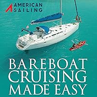 Bareboat Cruising Made Easy: The Official Manual For The ASA 104 Bareboat Cruising Course Bareboat Cruising Made Easy: The Official Manual For The ASA 104 Bareboat Cruising Course Audible Audiobook Kindle