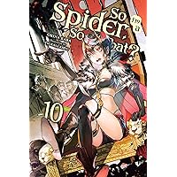 So I'm a Spider, So What?, Vol. 10 (light novel) (So I'm a Spider, So What? (light novel)) So I'm a Spider, So What?, Vol. 10 (light novel) (So I'm a Spider, So What? (light novel)) Kindle Paperback