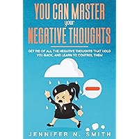 What is negative thinking: You Can Master Your Negative Thoughts: Get Rid of All the Negative Thoughts that Hold You Back, and Learn to Control them (Improve Yourself Everyday Book 8) What is negative thinking: You Can Master Your Negative Thoughts: Get Rid of All the Negative Thoughts that Hold You Back, and Learn to Control them (Improve Yourself Everyday Book 8) Kindle Audible Audiobook Paperback