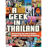 Geek in Thailand: Discovering the Land of Golden Buddhas, Pad Thai and Kickboxing (Geek In...guides)