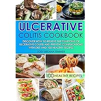 Ulcerative Colitis Cookbook: Discover How To Relieve The Symptoms Of Ulcerative Colitis And Prevent Complications With Diet And 100 Healthy Recipes Ulcerative Colitis Cookbook: Discover How To Relieve The Symptoms Of Ulcerative Colitis And Prevent Complications With Diet And 100 Healthy Recipes Kindle Hardcover Paperback