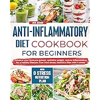 Anti inflammatory diet cookbook for beginners: Enhance your immune system, optimize weight, reduce inflammation for a healthy lifestyle. Free from stress. Nutrition Plan with 0 stress Anti inflammatory diet cookbook for beginners: Enhance your immune system, optimize weight, reduce inflammation for a healthy lifestyle. Free from stress. Nutrition Plan with 0 stress Kindle Paperback