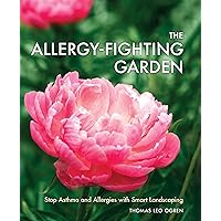 The Allergy-Fighting Garden: Stop Asthma and Allergies with Smart Landscaping The Allergy-Fighting Garden: Stop Asthma and Allergies with Smart Landscaping Paperback Kindle