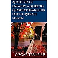 Analogies of Empathy: A Guide To Grasping Disabilities For The Average Person