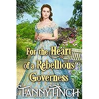 For the Heart of a Rebellious Governess: A Clean & Sweet Regency Historical Romance Novel (The Duke's Daughters Book 8) For the Heart of a Rebellious Governess: A Clean & Sweet Regency Historical Romance Novel (The Duke's Daughters Book 8) Kindle Hardcover Paperback